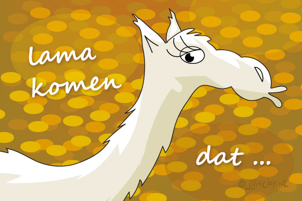 Kaart: Laat maar komen dat ...
